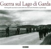 Guerra sul lago di Garda edito da Azzurra Publishing