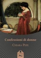 Confessioni di donne di Chiara Pepe edito da Les Flâneurs Edizioni