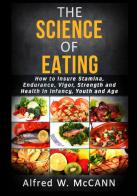 The science of eating di Alfred W. McCann edito da StreetLib