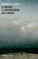 Il morire e l'appartenere alla morte di Franco Di Giorgi edito da Mimesis