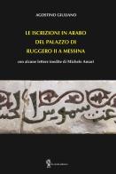 Le iscrizioni in arabo del palazzo di Ruggero II a Messina. con alcune lettere inedite di Michele Amari di Agostino Giuliano edito da Di Nicolò Edizioni