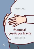 Mamma! Con te per la vita. In dialogo di Felice L. Poli edito da Velar