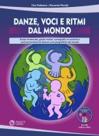 Danze, voci e ritmi dal mondo. Danze strutturate, giochi motori, coreografie su musiche e canti provenienti da diverse aree geografiche del mondo. Con file audio e v di Ciro Paduano, Riccardo Pinotti edito da Progetti Sonori