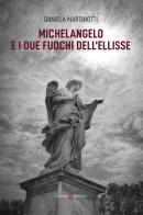 Michelangelo e i due fuochi dell'ellisse di Daniela Martinotti edito da Capponi Editore