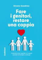 Fare i genitori, restare una coppia. Costruire nuovi equilibri di coppia quando la famiglia si allarga di Silvana Quadrino edito da Uppa Edizioni