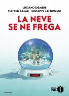 La neve se ne frega di Luciano Ligabue, Matteo Casali, Giuseppe Camuncoli edito da Mondadori