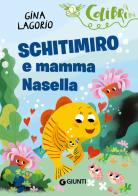 Schitimiro e mamma Nasella di Gina Lagorio edito da Giunti Editore