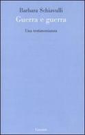 Guerra e guerra. Una testimonianza di Barbara Schiavulli edito da Garzanti