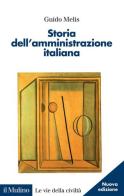 Storia dell'amministrazione italiana di Guido Melis edito da Il Mulino