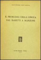 Il problema della lingua dal Baretti al Manzoni di Salvatore Battaglia edito da Liguori