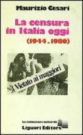 La censura in Italia oggi (1944-1980) di Maurizio Cesari edito da Liguori