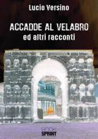 Accadde al Velabro ed altri racconti di Lucio Versino edito da Booksprint