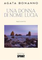 Una donna di nome Lucia di Agata Bonanno edito da Booksprint