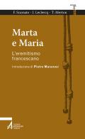 Marta e Maria. L'eremitismo francescano di Fabio Scarsato, Jean Leclercq, Thomas Merton edito da EMP