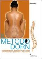Il metodo Dorn. Comprendere il linguaggio del corpo. Armonizzare la postura e i movimenti di Dieter Dorn edito da Edizioni Mediterranee
