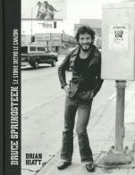 Bruce Springsteen. Le storie dietro le canzoni. Ediz. illustrata di Brian Hiatt edito da Il Castello
