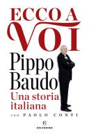 Ecco a voi. Una storia italiana di Pippo Baudo, Paolo Conti edito da Solferino