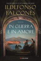 In guerra e in amore di Ildefonso Falcones edito da Longanesi