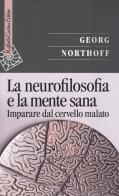 La neurofilosofia e la mente sana. Imparare dal cervello malato di Georg Northoff edito da Raffaello Cortina Editore