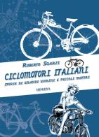 Ciclomotori italiani. Storie di grandi uomini e piccoli motori di Roberto Sgarzi edito da Minerva Edizioni (Bologna)