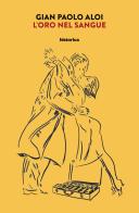 L' oro nel Sangue di Gian Paolo Aloi edito da Historica Edizioni