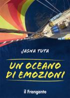 Un oceano di emozioni di Jasna Tuta edito da Edizioni Il Frangente