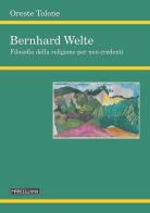 Bernhard Welte. Filosofia della religione per non-credenti di Oreste Tolone edito da Morcelliana