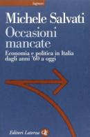 Occasioni mancate. Economia e politica in Italia dagli anni '60 a oggi di Michele Salvati edito da Laterza