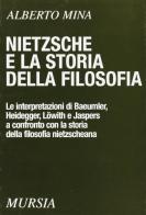 Nietzsche e la storia della filosofia di Alberto Mina edito da Ugo Mursia Editore