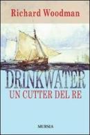 Drinkwater. Un cutter del re di Richard Woodman edito da Ugo Mursia Editore