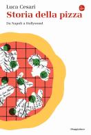 Storia della pizza. Da Napoli a Hollywood di Luca Cesari edito da Il Saggiatore