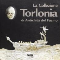 La collezione Torlonia di antichità del Fucino. Catalogo della mostra edito da CARSA