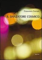 Il danzatore cosmico di Francesco Ferrara edito da Aracne