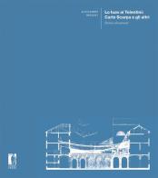 Lo Iuav ai Tolentini: Carlo Scarpa e gli altri. Storia e documenti di Alessandro Brodini edito da Firenze University Press