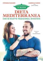 La nuova dieta mediterranea. Con 40 ricette tradizionali rivisitate di Stefania Ruggeri, Gabriele Rubini edito da Gribaudo
