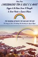L' arcobaleno tra il sole e il mare (The rainbow between the sun and the sea) di Romea Ponza edito da Aletti