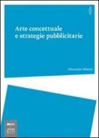 Arte concettuale e strategie pubblicitarie di Alexander Alberro edito da Johan & Levi