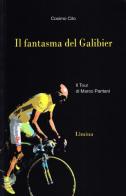 Il fantasma del Galibier. Il Tour di Marco Pantani di Cosimo Cito edito da Limina