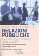 La guida del Sole 24 Ore alle relazioni pubbliche. La comunicazione d'impresa del nuovo secolo di Giuseppe Facchetti, Laura Marozzi edito da Il Sole 24 Ore