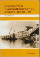 Mercato ittico e amministrazione civica a Taranto tra '800 e '900 di Giulio Fenicia edito da Cacucci