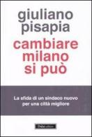 Cambiare Milano si può di Giuliano Pisapia edito da Dalai Editore