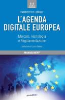 L' agenda digitale europea. Mercato, tecnologia e regolamentazione di Fabrizio De Longis edito da Guerini Next