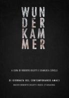 Wunderkammer. Catalogo della mostra (Rende, 10-31 ottobre 2015) edito da Arti Grafiche Favia