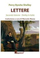 Lettere. Shelley in Italia vol.2 di Percy Bysshe Shelley edito da Cinquemarzo