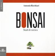 Bonsai. Studi di estetica. Ediz. illustrata di Antonio Ricchiari edito da Barbieri