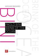Paolo Bini. Brink of the ocean di Massimo Bignardi edito da Gutenberg Edizioni