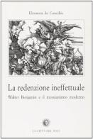 La redenzione ineffettuale. Walter Benjamin e il messianismo moderno di Eleonora De Conciliis edito da La Città del Sole