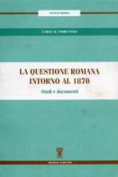 La questione romana intorno al 1870. Studi e documenti di Carlo M. Fiorentino edito da Archivio Izzi