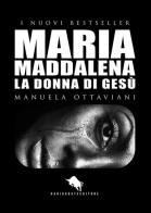 Maria Maddalena. La donna di Gesù di Manuela Ottaviani edito da How2