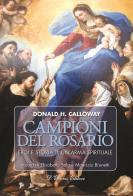 Campioni del rosario. Eroi e storia di un'arma spirituale di Donald H. Calloway edito da D'Ettoris